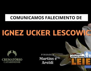 Plano Leier e a Funerária Martins e Aroldi comunicam o falecimento de Ignez Ucker Lescowicz