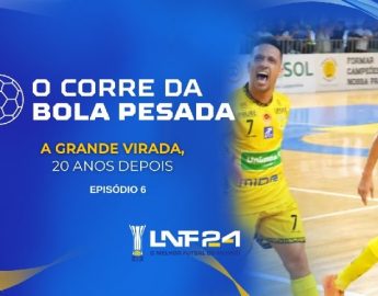 Futsal: A Grande Virada é o 6º episódio do Corre da Bola Pesada na LNF