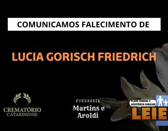 Plano Leier e a Funerária Martins e Aroldi comunicam o falecimento de  Lucia Gorisch Friedrich